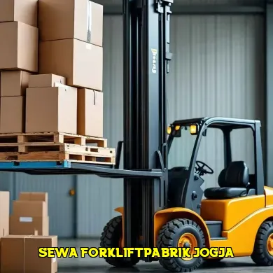 Mengenal Sewa Forklift Pabrik Jogja untuk Kebutuhan Industri